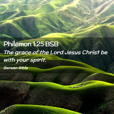Picture 02 - Philemon 1:25 BSB - The grace of the Lord Jesus Christ be with your - Bible Verse Picture