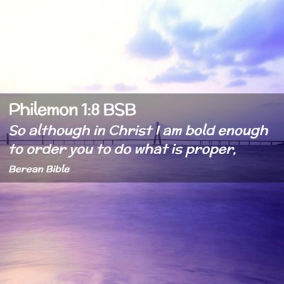 Picture 02 - Philemon 1:8 BSB - So although in Christ I am bold enough to order - Bible Verse Picture