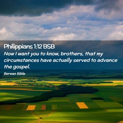 Picture 02 - Philippians 1:12 BSB - Now I want you to know, brothers, that my - Bible Verse Picture
