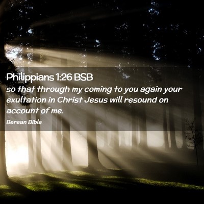 Picture 02 - Philippians 1:26 BSB - so that through my coming to you again your - Bible Verse Picture