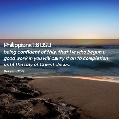 Picture 02 - Philippians 1:6 BSB - being confident of this, that He who began a good - Bible Verse Picture