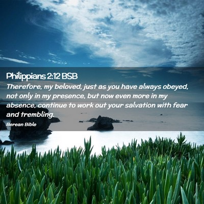 Picture 02 - Philippians 2:12 BSB - Therefore, my beloved, just as you have always - Bible Verse Picture