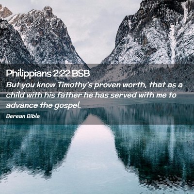 Picture 02 - Philippians 2:22 BSB - But you know Timothy’s proven worth, that as a - Bible Verse Picture