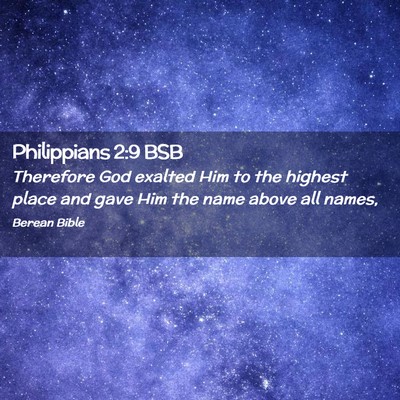 Picture 02 - Philippians 2:9 BSB - Therefore God exalted Him to the highest place - Bible Verse Picture