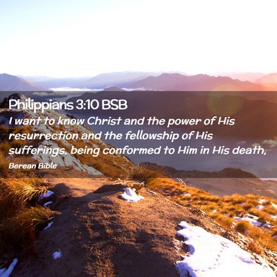 Picture 02 - Philippians 3:10 BSB - I want to know Christ and the power of His - Bible Verse Picture