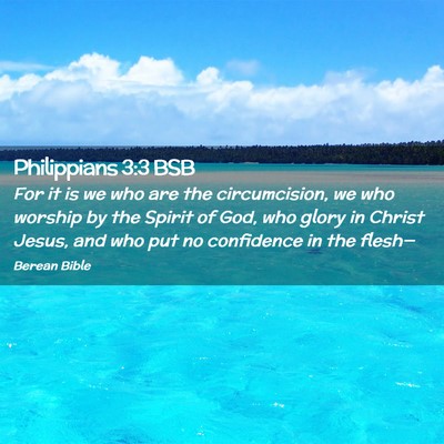 Picture 02 - Philippians 3:3 BSB - For it is we who are the circumcision, we who - Bible Verse Picture