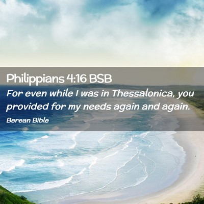 Picture 02 - Philippians 4:16 BSB - For even while I was in Thessalonica, you - Bible Verse Picture