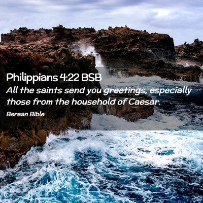 Picture 02 - Philippians 4:22 BSB - All the saints send you greetings, especially - Bible Verse Picture