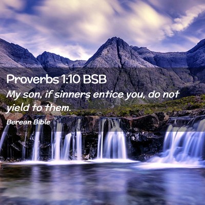 Picture 02 - Proverbs 1:10 BSB - My son, if sinners entice you, do not yield to - Bible Verse Picture