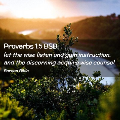 Picture 02 - Proverbs 1:5 BSB - let the wise listen and gain instruction, and the - Bible Verse Picture