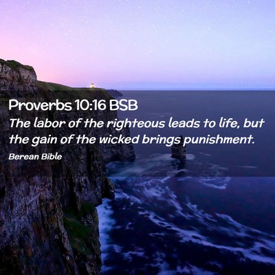 Picture 02 - Proverbs 10:16 BSB - The labor of the righteous leads to life, but the - Bible Verse Picture