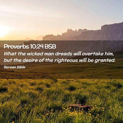 Picture 02 - Proverbs 10:24 BSB - What the wicked man dreads will overtake him, but - Bible Verse Picture