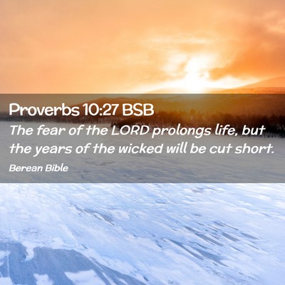 Picture 02 - Proverbs 10:27 BSB - The fear of the LORD prolongs life, but the years - Bible Verse Picture