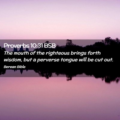 Picture 02 - Proverbs 10:31 BSB - The mouth of the righteous brings forth wisdom, - Bible Verse Picture