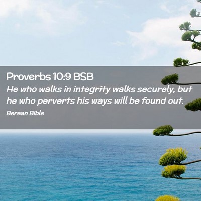 Picture 02 - Proverbs 10:9 BSB - He who walks in integrity walks securely, but he - Bible Verse Picture