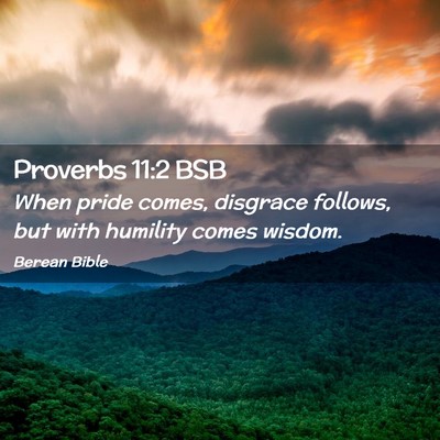 Picture 02 - Proverbs 11:2 BSB - When pride comes, disgrace follows, but with - Bible Verse Picture
