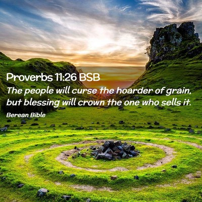 Picture 02 - Proverbs 11:26 BSB - The people will curse the hoarder of grain, but - Bible Verse Picture