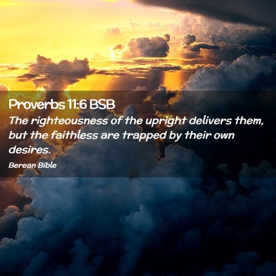 Picture 02 - Proverbs 11:6 BSB - The righteousness of the upright delivers them, - Bible Verse Picture
