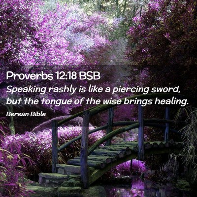 Picture 02 - Proverbs 12:18 BSB - Speaking rashly is like a piercing sword, but the - Bible Verse Picture