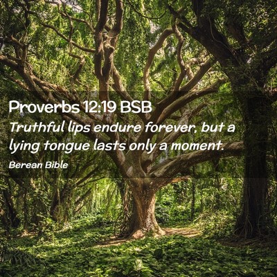 Picture 02 - Proverbs 12:19 BSB - Truthful lips endure forever, but a lying tongue - Bible Verse Picture