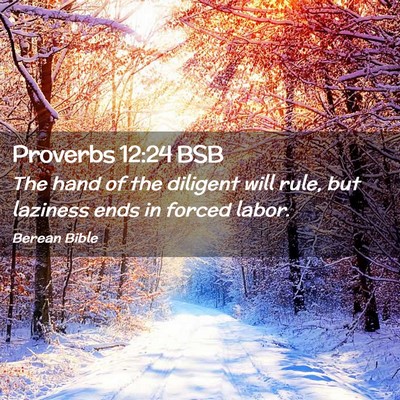 Picture 02 - Proverbs 12:24 BSB - The hand of the diligent will rule, but laziness - Bible Verse Picture
