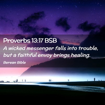 Picture 02 - Proverbs 13:17 BSB - A wicked messenger falls into trouble, but a - Bible Verse Picture