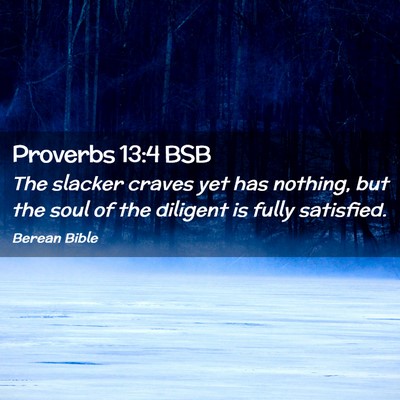 Picture 02 - Proverbs 13:4 BSB - The slacker craves yet has nothing, but the soul - Bible Verse Picture