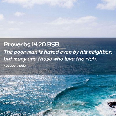 Picture 02 - Proverbs 14:20 BSB - The poor man is hated even by his neighbor, but - Bible Verse Picture