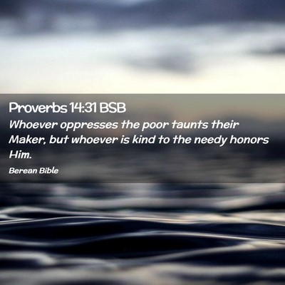 Picture 02 - Proverbs 14:31 BSB - Whoever oppresses the poor taunts their Maker, - Bible Verse Picture