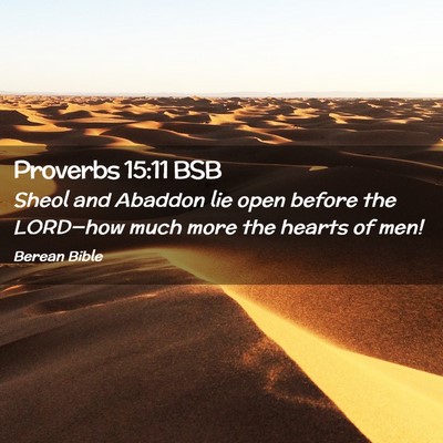Picture 02 - Proverbs 15:11 BSB - Sheol and Abaddon lie open before the LORD—how - Bible Verse Picture
