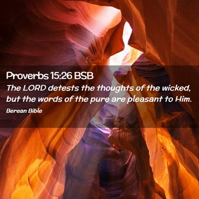 Picture 02 - Proverbs 15:26 BSB - The LORD detests the thoughts of the wicked, but - Bible Verse Picture