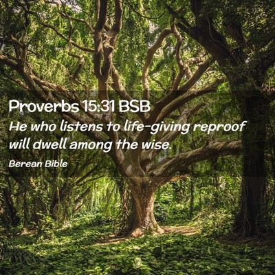 Picture 02 - Proverbs 15:31 BSB - He who listens to life-giving reproof will dwell - Bible Verse Picture
