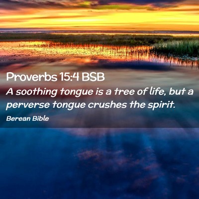 Picture 02 - Proverbs 15:4 BSB - A soothing tongue is a tree of life, but a - Bible Verse Picture