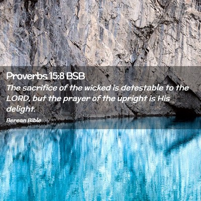 Picture 02 - Proverbs 15:8 BSB - The sacrifice of the wicked is detestable to the - Bible Verse Picture