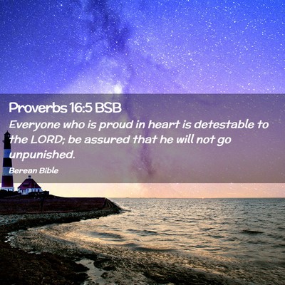 Picture 02 - Proverbs 16:5 BSB - Everyone who is proud in heart is detestable to - Bible Verse Picture