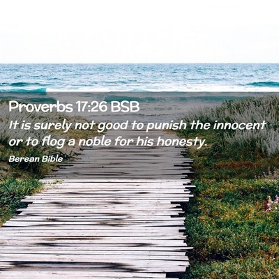 Picture 02 - Proverbs 17:26 BSB - It is surely not good to punish the innocent or - Bible Verse Picture