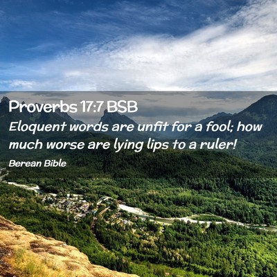 Picture 02 - Proverbs 17:7 BSB - Eloquent words are unfit for a fool; how much - Bible Verse Picture