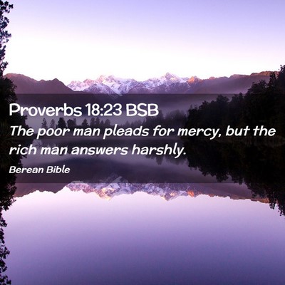 Picture 02 - Proverbs 18:23 BSB - The poor man pleads for mercy, but the rich man - Bible Verse Picture