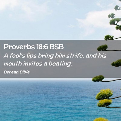 Picture 02 - Proverbs 18:6 BSB - A fool’s lips bring him strife, and his mouth - Bible Verse Picture
