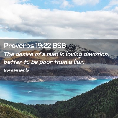 Picture 02 - Proverbs 19:22 BSB - The desire of a man is loving devotion; better to - Bible Verse Picture