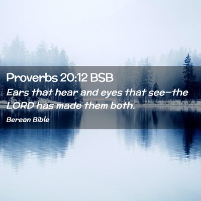 Picture 02 - Proverbs 20:12 BSB - Ears that hear and eyes that see—the LORD has - Bible Verse Picture