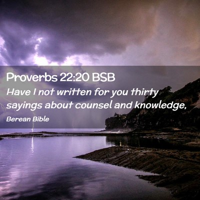 Picture 02 - Proverbs 22:20 BSB - Have I not written for you thirty sayings about - Bible Verse Picture