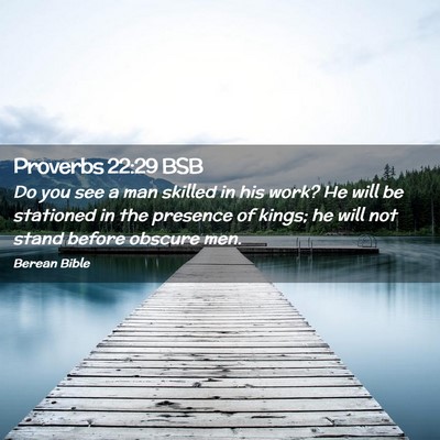 Picture 02 - Proverbs 22:29 BSB - Do you see a man skilled in his work? He will be - Bible Verse Picture