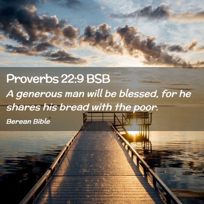 Picture 02 - Proverbs 22:9 BSB - A generous man will be blessed, for he shares his - Bible Verse Picture
