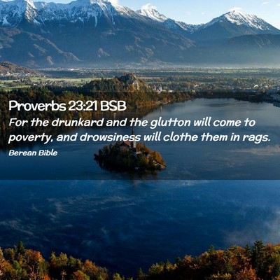 Picture 02 - Proverbs 23:21 BSB - For the drunkard and the glutton will come to - Bible Verse Picture