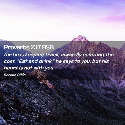 Picture 02 - Proverbs 23:7 BSB - for he is keeping track, inwardly counting the - Bible Verse Picture