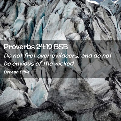 Picture 02 - Proverbs 24:19 BSB - Do not fret over evildoers, and do not be envious - Bible Verse Picture