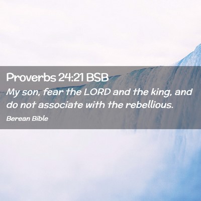 Picture 02 - Proverbs 24:21 BSB - My son, fear the LORD and the king, and do not - Bible Verse Picture