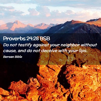 Picture 02 - Proverbs 24:28 BSB - Do not testify against your neighbor without - Bible Verse Picture