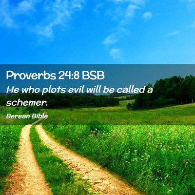 Picture 02 - Proverbs 24:8 BSB - He who plots evil will be called a - Bible Verse Picture